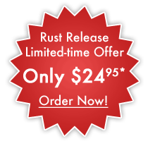 Rust Release® Limited-time Offer Only 24.95*